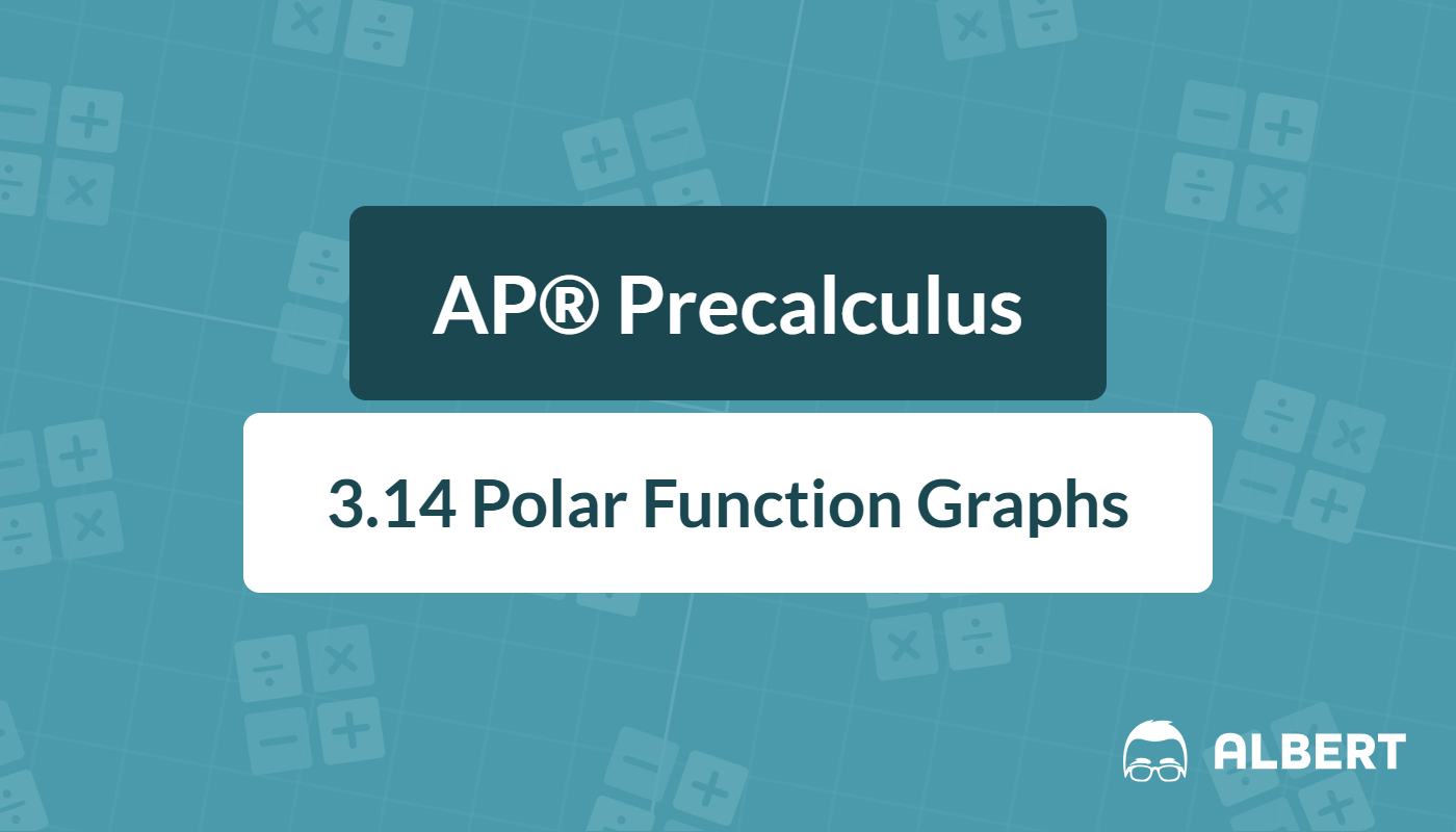 Graphing Polar Functions A Complete AP Precalculus Review Albert Resources