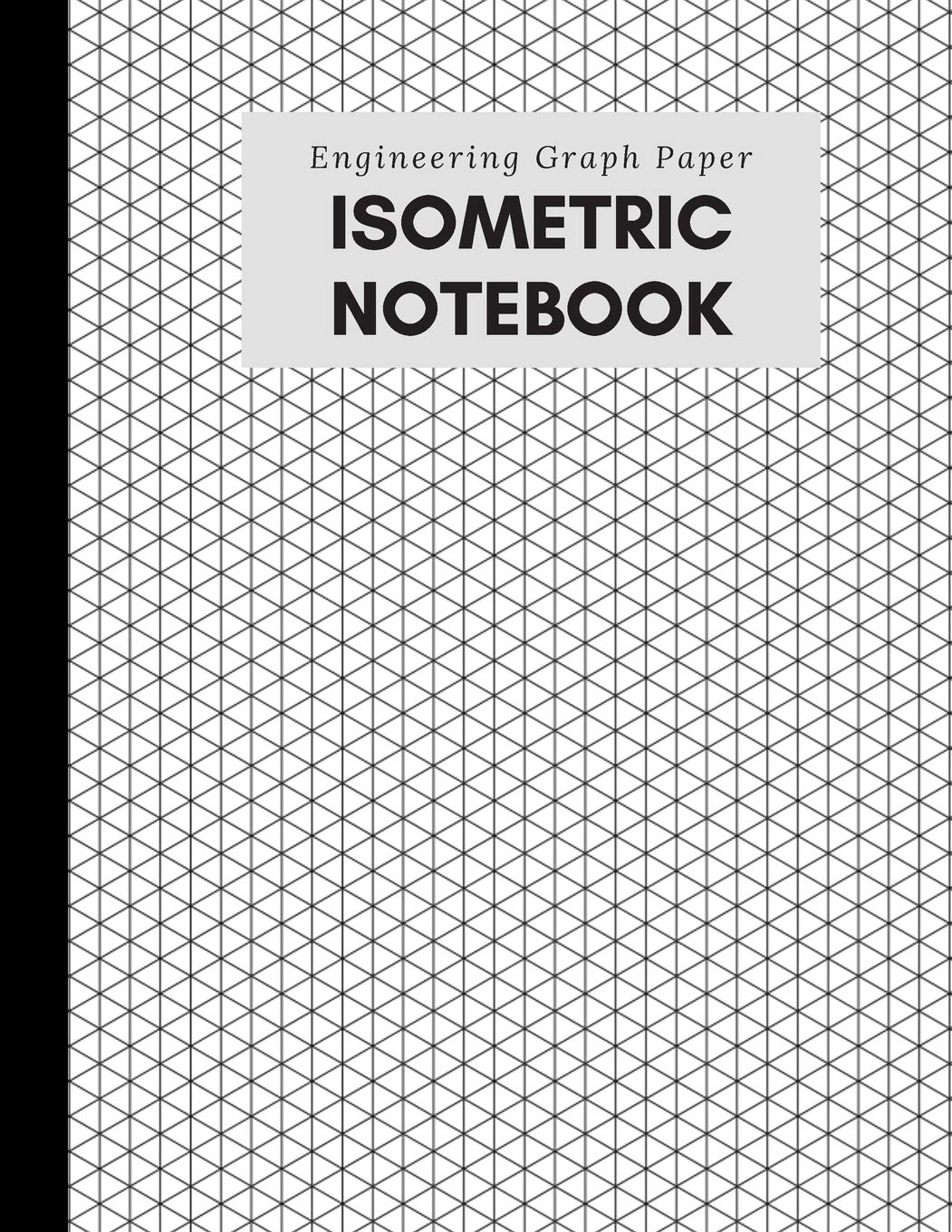 Isometric Notebook Engineering Graph Paper For 3D Design Printing Technical Drawing Math Architecture Gaming Puzzles 1 4 Inch Equilateral 125 Pages Gray Black Plain Cover Publishers LoveofLink 9781696929950 Amazon Books Isometric Notebook Engineering Graph Paper For 3D Design Printing Technical Drawing Math Architecture Gaming Puzzles 1 4 Inch Equilateral 125 Pages Gray Black Plain Cover Publishers LoveofLink 9781696929950 Amazon Books