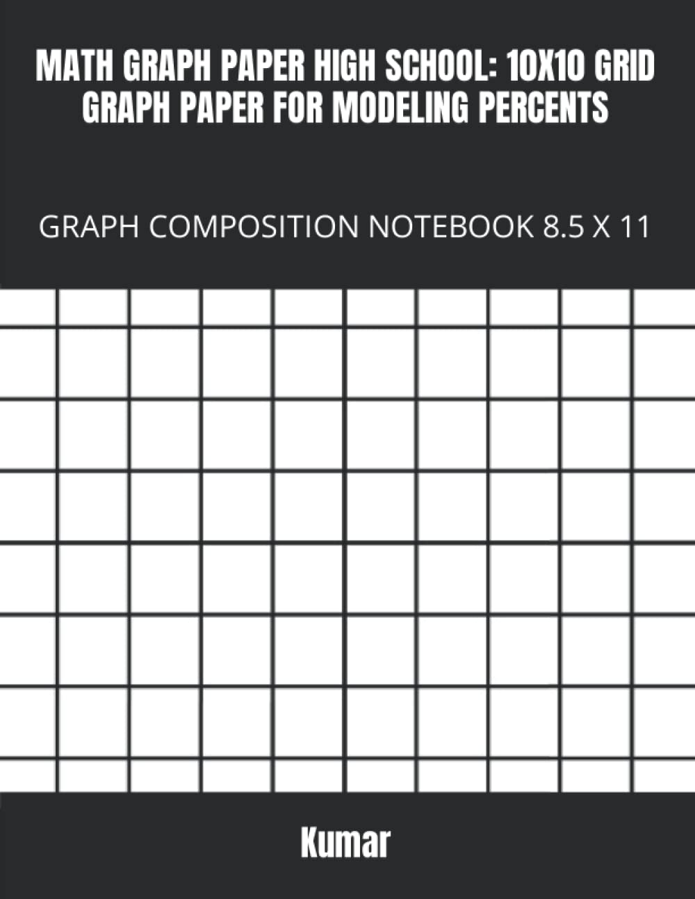 MATH GRAPH PAPER HIGH SCHOOL 10X10 GRID GRAPH PAPER FOR MODELING PERCENTS GRAPH COMPOSITION NOTEBOOK 8 5 X 11 Amazon sg Office Products