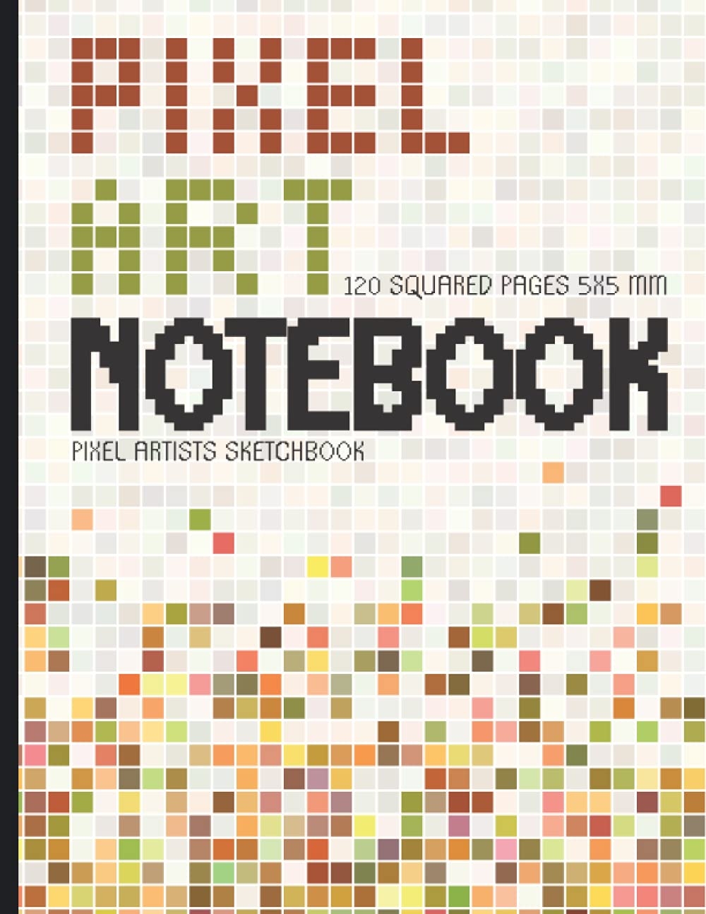 Pixel Art Notebook Pixel Artist s Sketchbook 120 Squared Grid Pages 5x5 Mm Graph Paper To Draw And Create Your Own Pixel Projects Patterns And Designs Large 8 5 x11 Smart Paper Edition 9798536918685 Amazon 