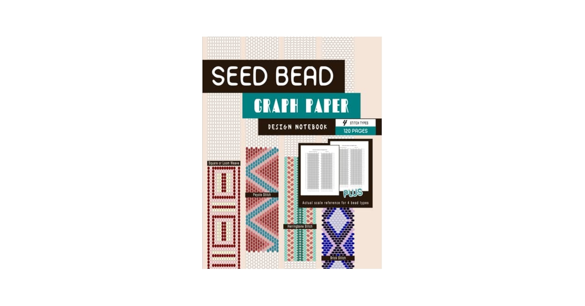 Seed Bead Graph Paper 4 Stitch Types 120 Pages Beading Design Notebook With Square Loom Brick Peyote Herringbone Patterns Plus Size 11 And Size 8 Scale BeadStudio MsKapolo Amazon Books