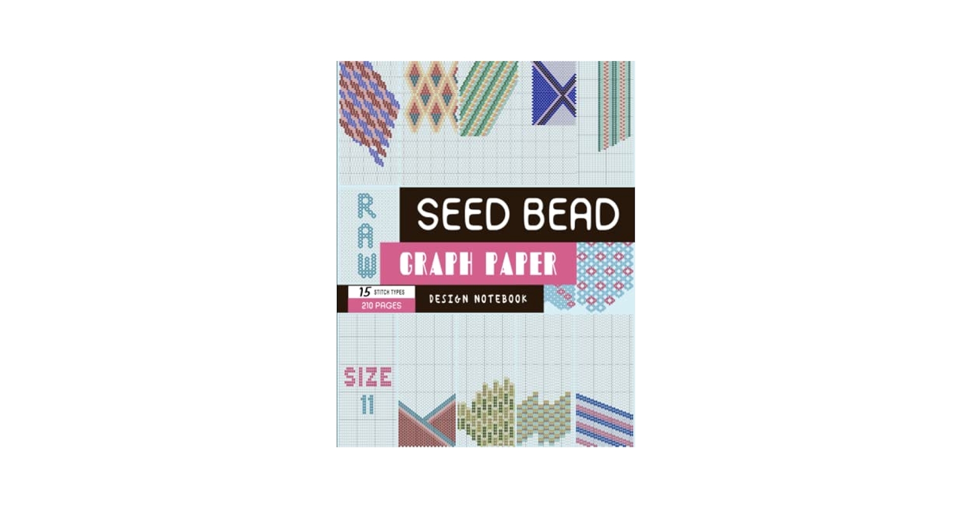 Size 11 Seed Bead Graph Paper 15 Stitch Types 210 Pages Beading Design Notebook With Square Loom 4x Brick 4x Peyote Herringbone 3x RAW 2x Netting Total 15 Patterns BeadStudio MsKapolo Amazon Books